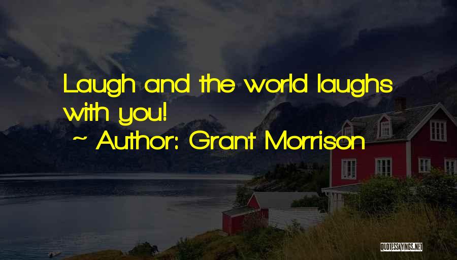 Grant Morrison Quotes: Laugh And The World Laughs With You!