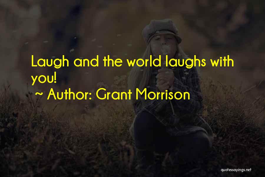 Grant Morrison Quotes: Laugh And The World Laughs With You!