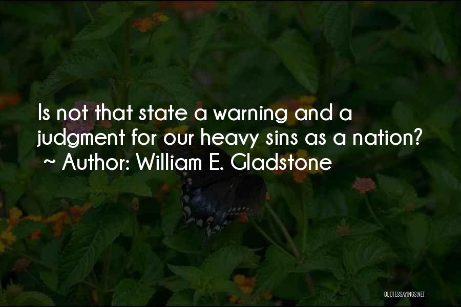 William E. Gladstone Quotes: Is Not That State A Warning And A Judgment For Our Heavy Sins As A Nation?