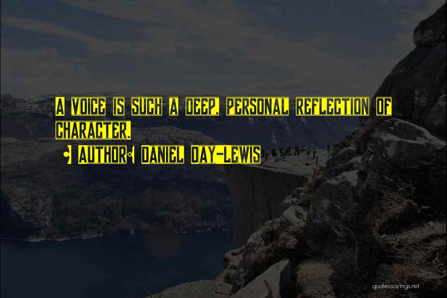 Daniel Day-Lewis Quotes: A Voice Is Such A Deep, Personal Reflection Of Character.