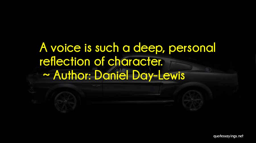 Daniel Day-Lewis Quotes: A Voice Is Such A Deep, Personal Reflection Of Character.