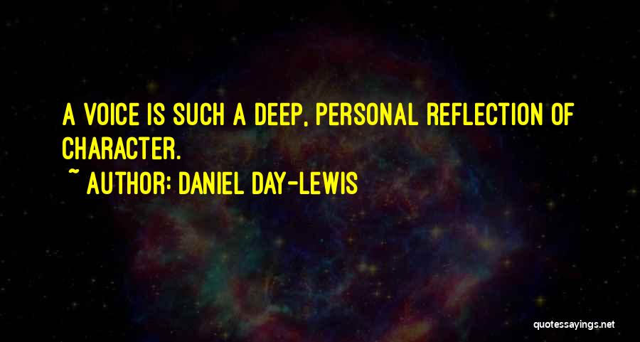 Daniel Day-Lewis Quotes: A Voice Is Such A Deep, Personal Reflection Of Character.