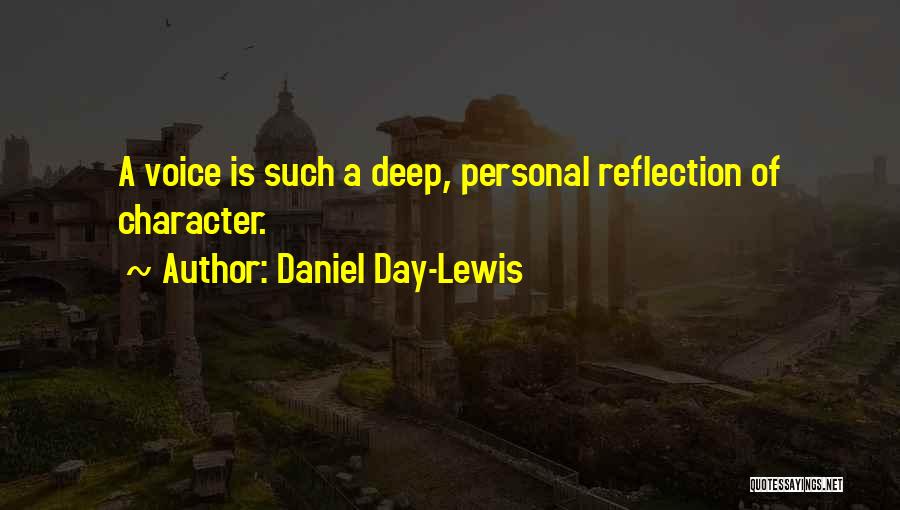 Daniel Day-Lewis Quotes: A Voice Is Such A Deep, Personal Reflection Of Character.