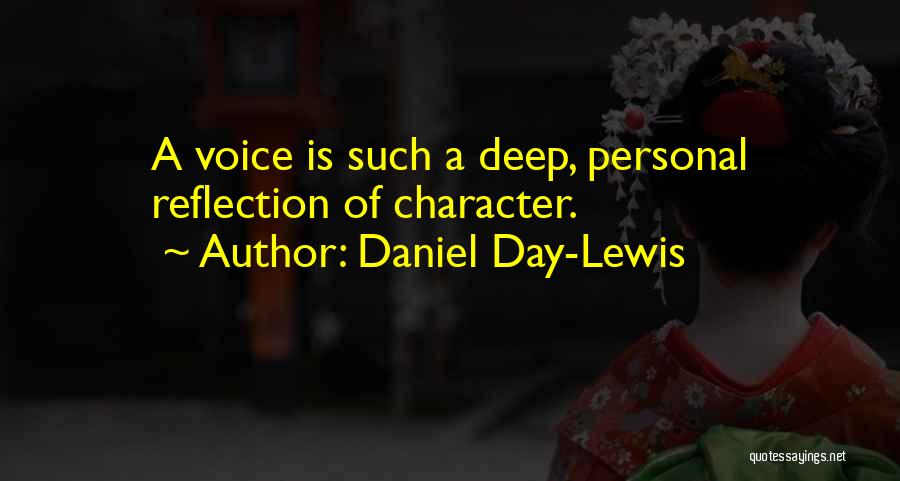 Daniel Day-Lewis Quotes: A Voice Is Such A Deep, Personal Reflection Of Character.