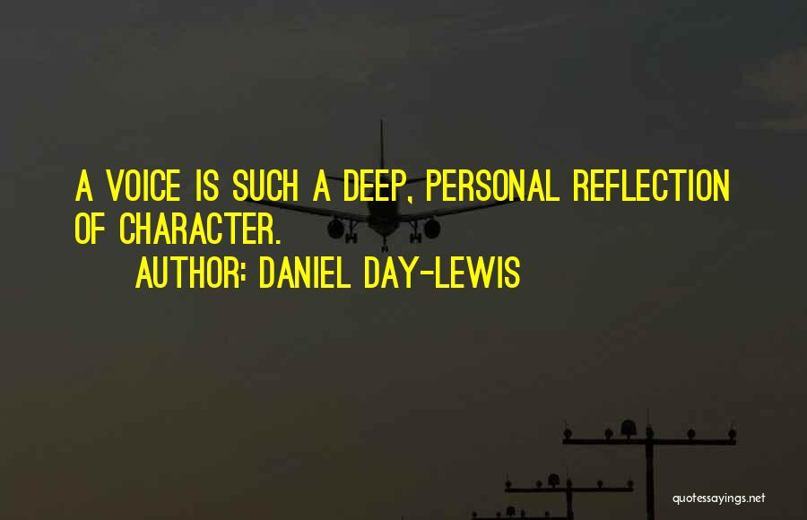 Daniel Day-Lewis Quotes: A Voice Is Such A Deep, Personal Reflection Of Character.