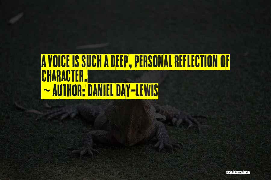 Daniel Day-Lewis Quotes: A Voice Is Such A Deep, Personal Reflection Of Character.