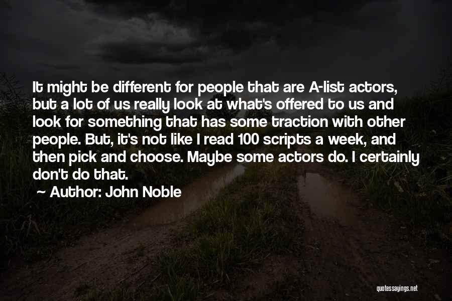 John Noble Quotes: It Might Be Different For People That Are A-list Actors, But A Lot Of Us Really Look At What's Offered