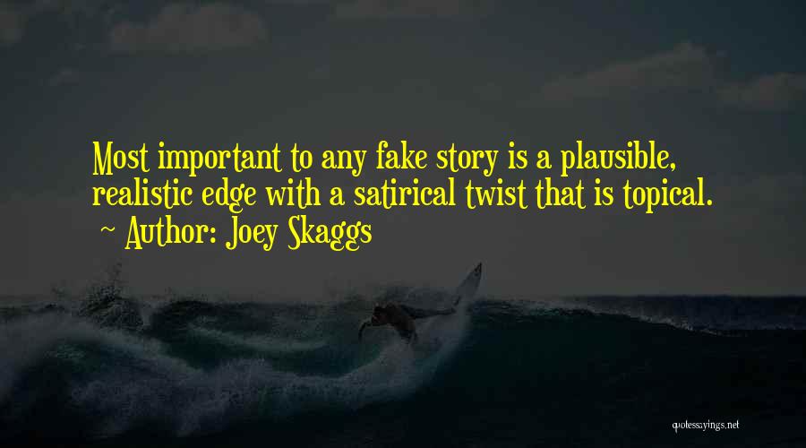 Joey Skaggs Quotes: Most Important To Any Fake Story Is A Plausible, Realistic Edge With A Satirical Twist That Is Topical.