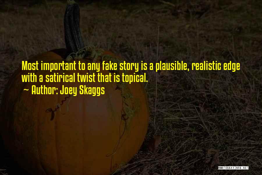 Joey Skaggs Quotes: Most Important To Any Fake Story Is A Plausible, Realistic Edge With A Satirical Twist That Is Topical.