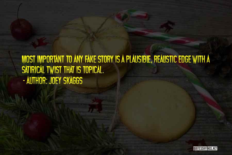 Joey Skaggs Quotes: Most Important To Any Fake Story Is A Plausible, Realistic Edge With A Satirical Twist That Is Topical.