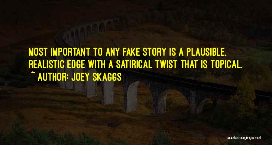 Joey Skaggs Quotes: Most Important To Any Fake Story Is A Plausible, Realistic Edge With A Satirical Twist That Is Topical.