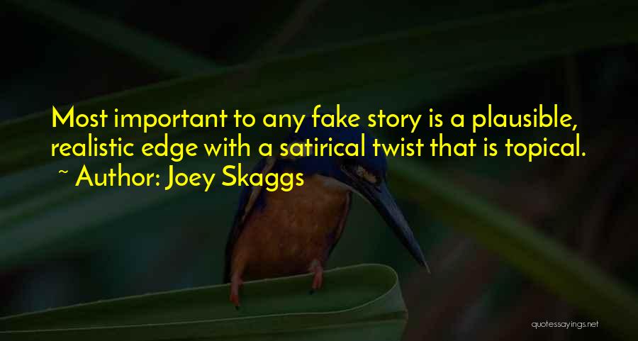 Joey Skaggs Quotes: Most Important To Any Fake Story Is A Plausible, Realistic Edge With A Satirical Twist That Is Topical.