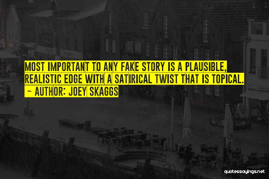 Joey Skaggs Quotes: Most Important To Any Fake Story Is A Plausible, Realistic Edge With A Satirical Twist That Is Topical.