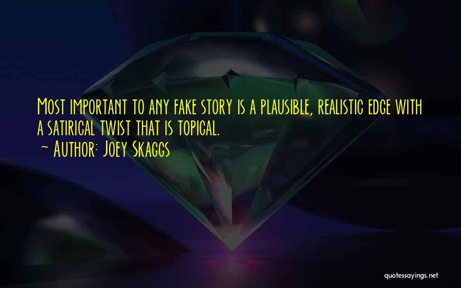 Joey Skaggs Quotes: Most Important To Any Fake Story Is A Plausible, Realistic Edge With A Satirical Twist That Is Topical.