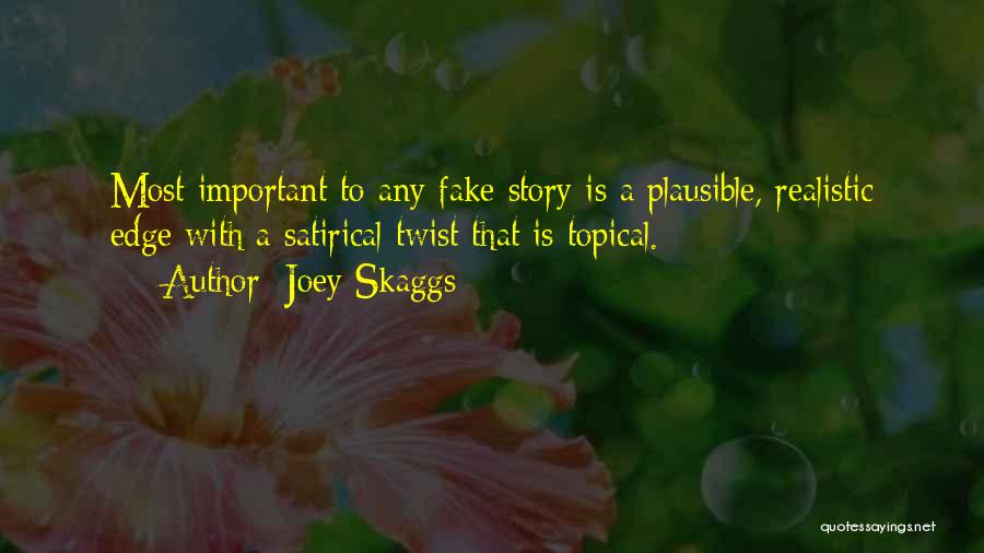 Joey Skaggs Quotes: Most Important To Any Fake Story Is A Plausible, Realistic Edge With A Satirical Twist That Is Topical.