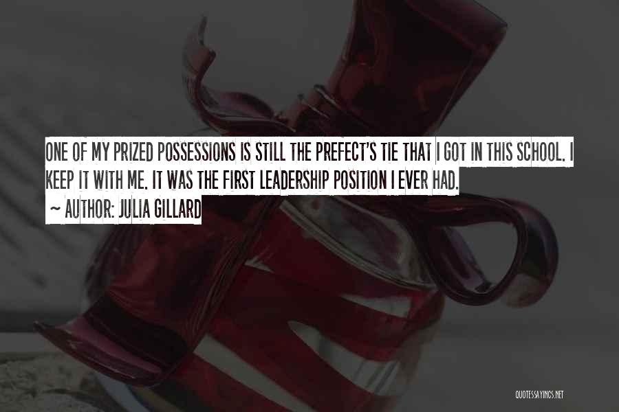 Julia Gillard Quotes: One Of My Prized Possessions Is Still The Prefect's Tie That I Got In This School. I Keep It With