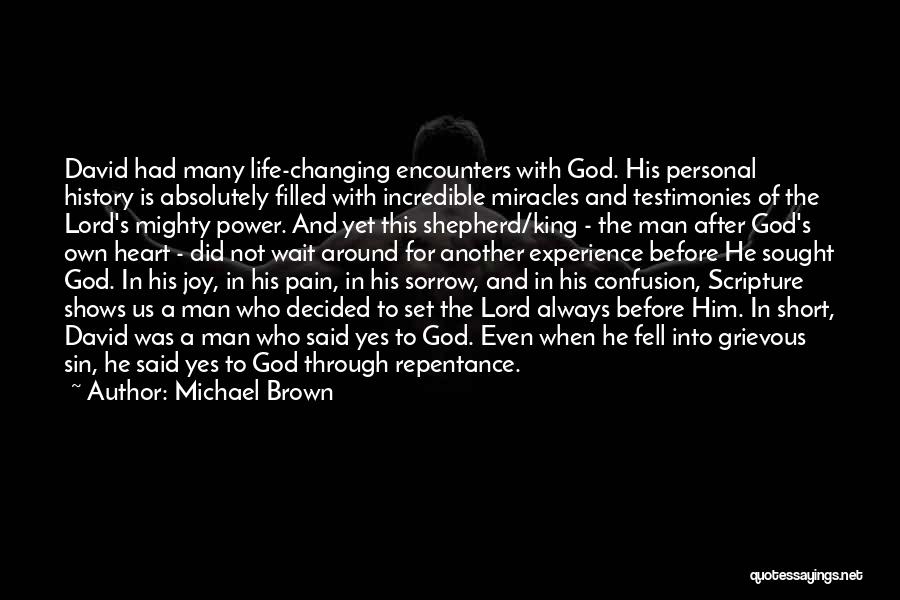 Michael Brown Quotes: David Had Many Life-changing Encounters With God. His Personal History Is Absolutely Filled With Incredible Miracles And Testimonies Of The