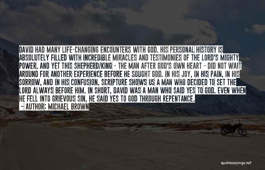 Michael Brown Quotes: David Had Many Life-changing Encounters With God. His Personal History Is Absolutely Filled With Incredible Miracles And Testimonies Of The