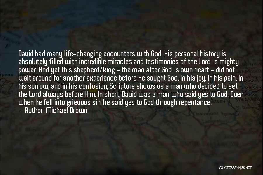 Michael Brown Quotes: David Had Many Life-changing Encounters With God. His Personal History Is Absolutely Filled With Incredible Miracles And Testimonies Of The