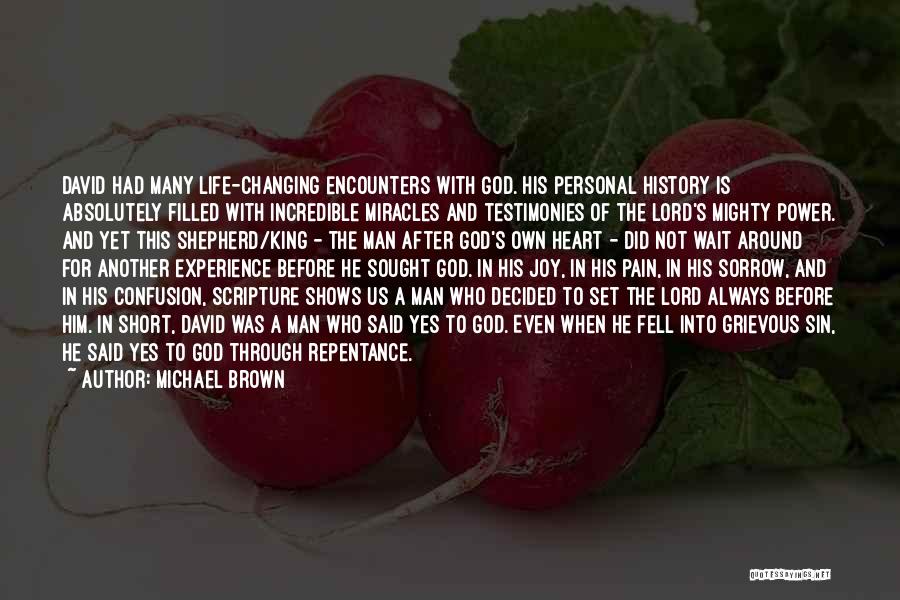 Michael Brown Quotes: David Had Many Life-changing Encounters With God. His Personal History Is Absolutely Filled With Incredible Miracles And Testimonies Of The