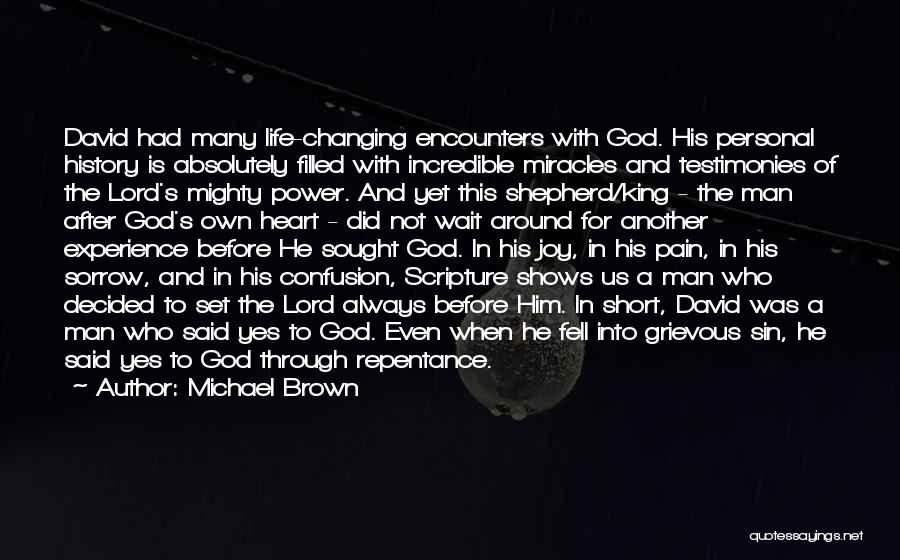 Michael Brown Quotes: David Had Many Life-changing Encounters With God. His Personal History Is Absolutely Filled With Incredible Miracles And Testimonies Of The