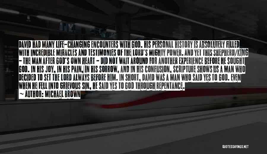 Michael Brown Quotes: David Had Many Life-changing Encounters With God. His Personal History Is Absolutely Filled With Incredible Miracles And Testimonies Of The