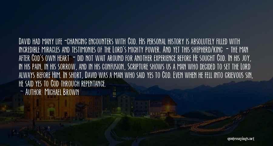 Michael Brown Quotes: David Had Many Life-changing Encounters With God. His Personal History Is Absolutely Filled With Incredible Miracles And Testimonies Of The