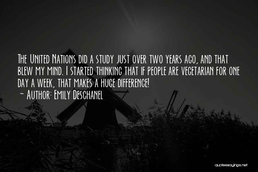 Emily Deschanel Quotes: The United Nations Did A Study Just Over Two Years Ago, And That Blew My Mind. I Started Thinking That