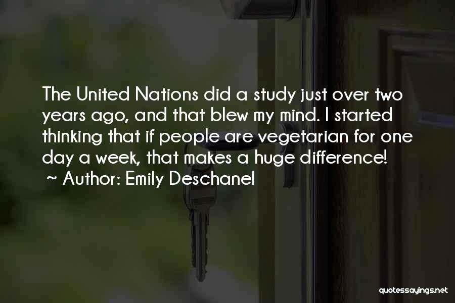 Emily Deschanel Quotes: The United Nations Did A Study Just Over Two Years Ago, And That Blew My Mind. I Started Thinking That
