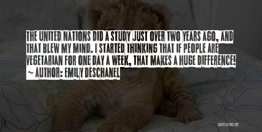 Emily Deschanel Quotes: The United Nations Did A Study Just Over Two Years Ago, And That Blew My Mind. I Started Thinking That