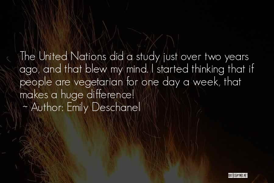 Emily Deschanel Quotes: The United Nations Did A Study Just Over Two Years Ago, And That Blew My Mind. I Started Thinking That