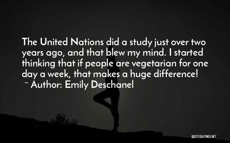 Emily Deschanel Quotes: The United Nations Did A Study Just Over Two Years Ago, And That Blew My Mind. I Started Thinking That
