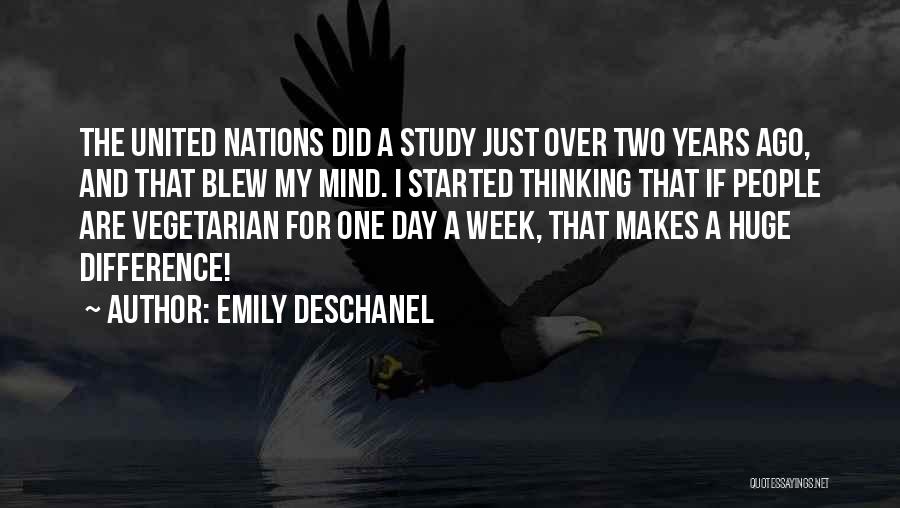 Emily Deschanel Quotes: The United Nations Did A Study Just Over Two Years Ago, And That Blew My Mind. I Started Thinking That
