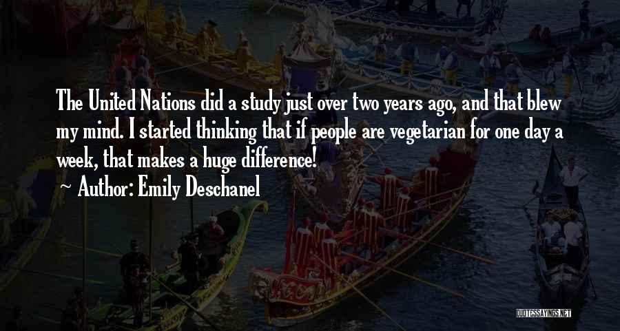 Emily Deschanel Quotes: The United Nations Did A Study Just Over Two Years Ago, And That Blew My Mind. I Started Thinking That