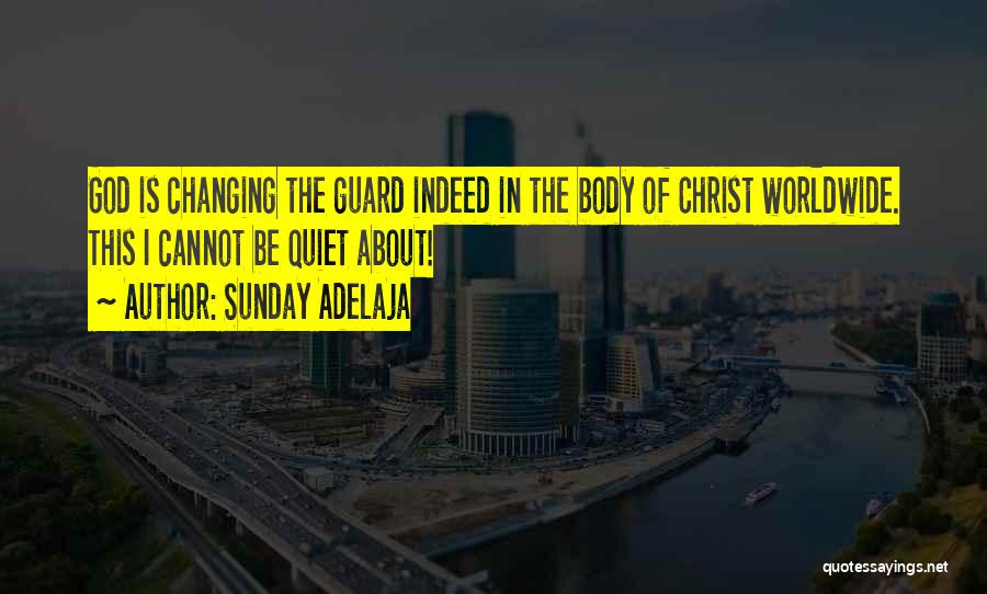 Sunday Adelaja Quotes: God Is Changing The Guard Indeed In The Body Of Christ Worldwide. This I Cannot Be Quiet About!