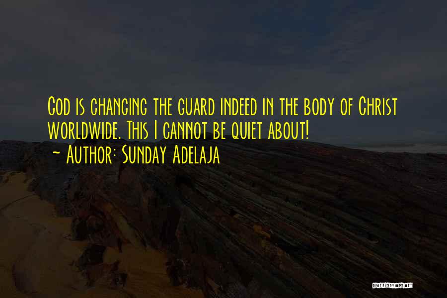 Sunday Adelaja Quotes: God Is Changing The Guard Indeed In The Body Of Christ Worldwide. This I Cannot Be Quiet About!