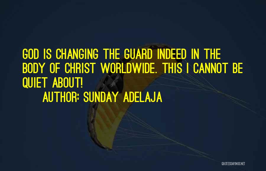 Sunday Adelaja Quotes: God Is Changing The Guard Indeed In The Body Of Christ Worldwide. This I Cannot Be Quiet About!