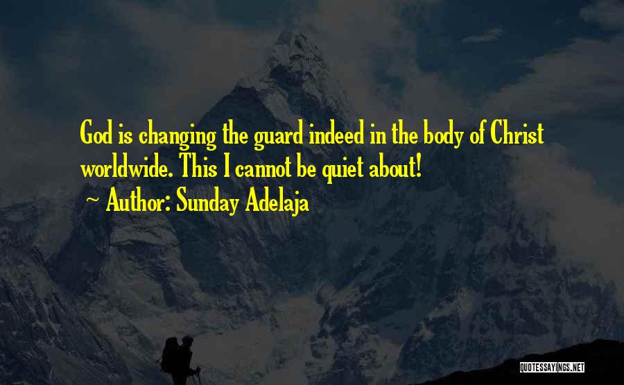 Sunday Adelaja Quotes: God Is Changing The Guard Indeed In The Body Of Christ Worldwide. This I Cannot Be Quiet About!