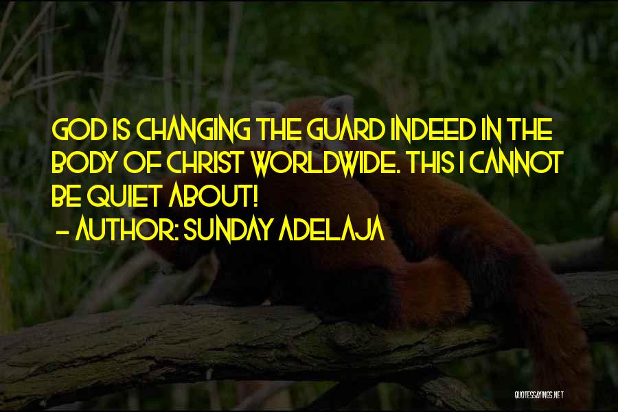 Sunday Adelaja Quotes: God Is Changing The Guard Indeed In The Body Of Christ Worldwide. This I Cannot Be Quiet About!