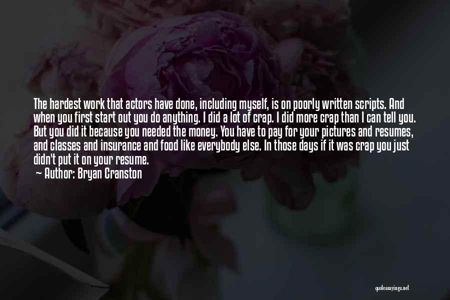 Bryan Cranston Quotes: The Hardest Work That Actors Have Done, Including Myself, Is On Poorly Written Scripts. And When You First Start Out