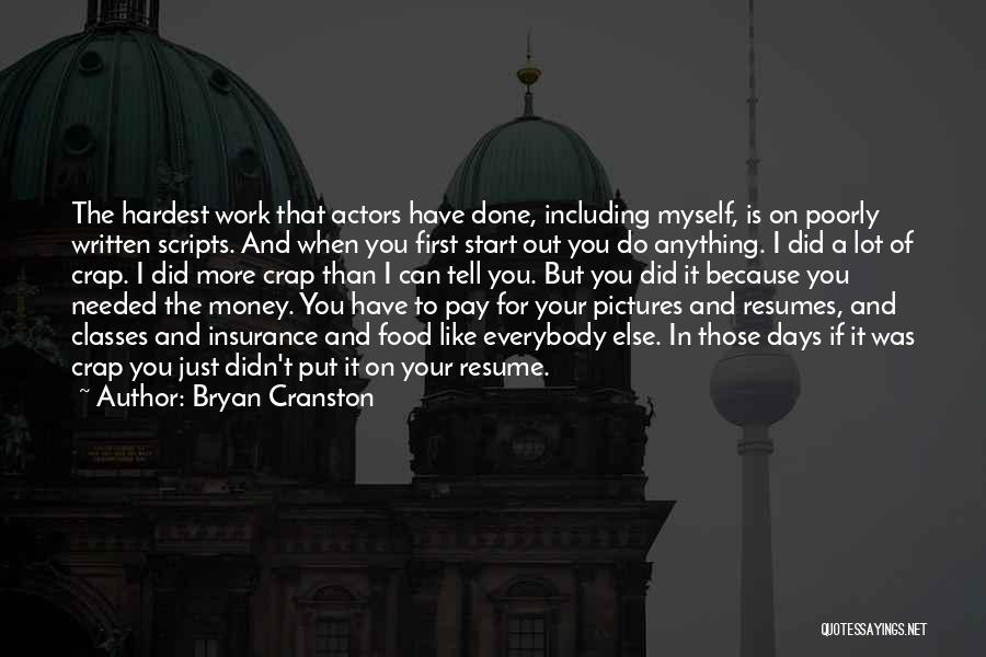 Bryan Cranston Quotes: The Hardest Work That Actors Have Done, Including Myself, Is On Poorly Written Scripts. And When You First Start Out