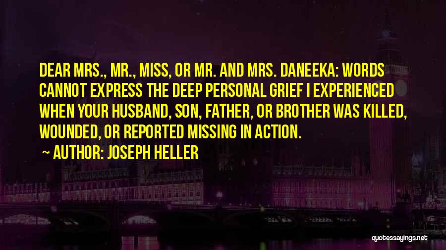 Joseph Heller Quotes: Dear Mrs., Mr., Miss, Or Mr. And Mrs. Daneeka: Words Cannot Express The Deep Personal Grief I Experienced When Your