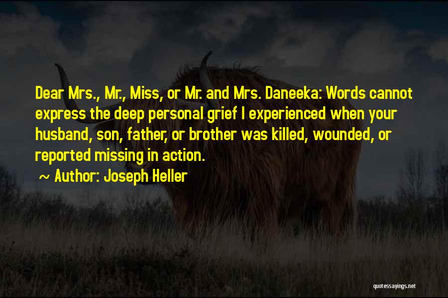 Joseph Heller Quotes: Dear Mrs., Mr., Miss, Or Mr. And Mrs. Daneeka: Words Cannot Express The Deep Personal Grief I Experienced When Your