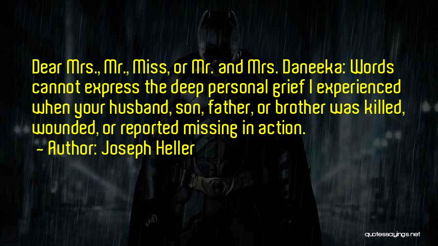 Joseph Heller Quotes: Dear Mrs., Mr., Miss, Or Mr. And Mrs. Daneeka: Words Cannot Express The Deep Personal Grief I Experienced When Your