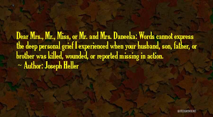 Joseph Heller Quotes: Dear Mrs., Mr., Miss, Or Mr. And Mrs. Daneeka: Words Cannot Express The Deep Personal Grief I Experienced When Your
