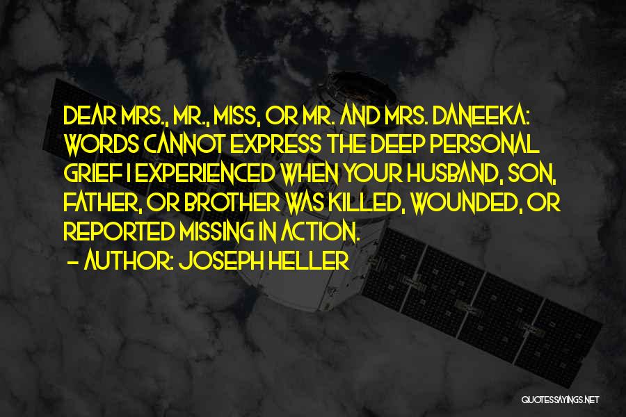 Joseph Heller Quotes: Dear Mrs., Mr., Miss, Or Mr. And Mrs. Daneeka: Words Cannot Express The Deep Personal Grief I Experienced When Your