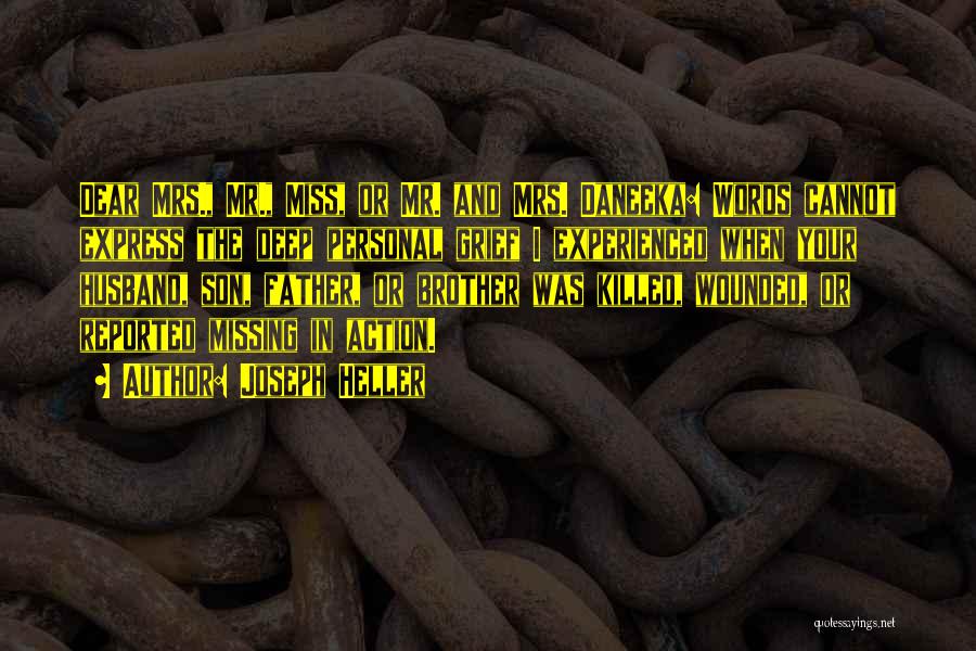 Joseph Heller Quotes: Dear Mrs., Mr., Miss, Or Mr. And Mrs. Daneeka: Words Cannot Express The Deep Personal Grief I Experienced When Your