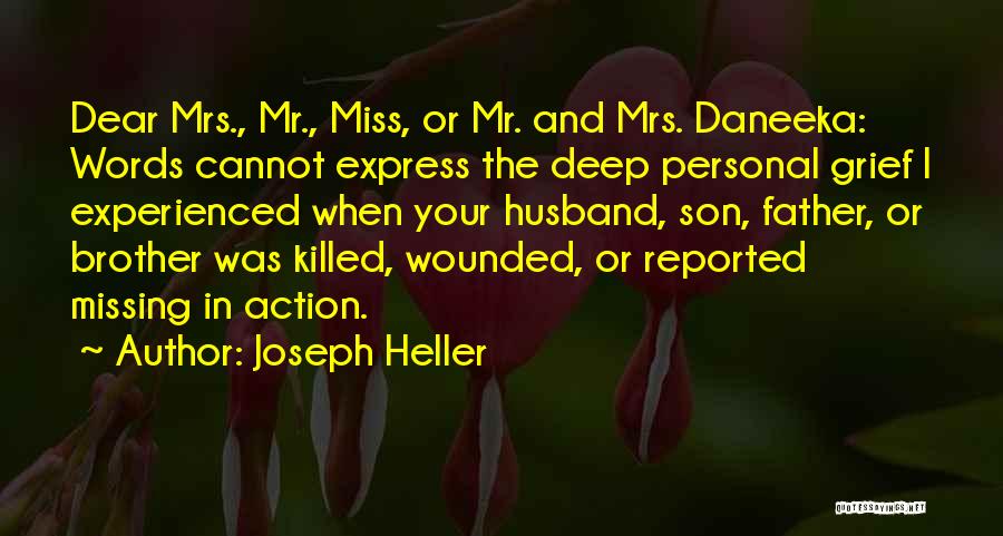 Joseph Heller Quotes: Dear Mrs., Mr., Miss, Or Mr. And Mrs. Daneeka: Words Cannot Express The Deep Personal Grief I Experienced When Your
