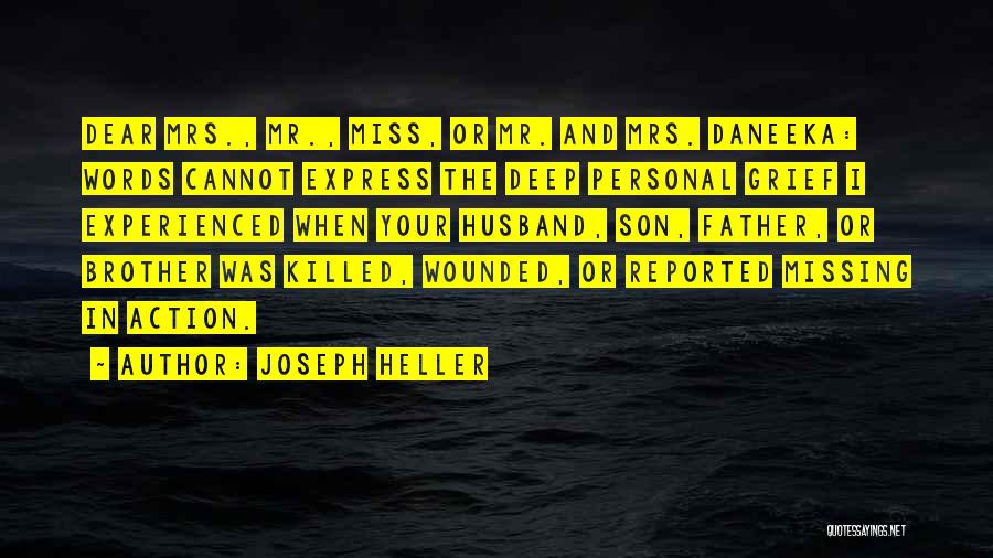 Joseph Heller Quotes: Dear Mrs., Mr., Miss, Or Mr. And Mrs. Daneeka: Words Cannot Express The Deep Personal Grief I Experienced When Your