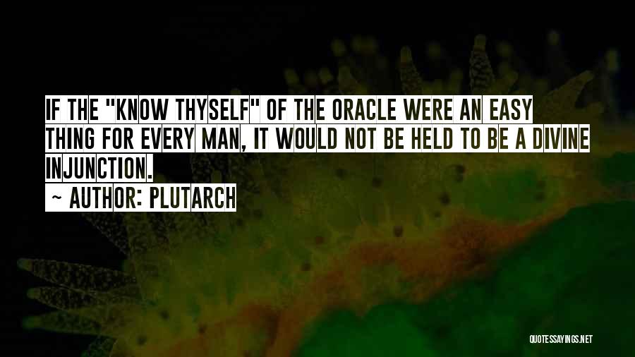 Plutarch Quotes: If The Know Thyself Of The Oracle Were An Easy Thing For Every Man, It Would Not Be Held To
